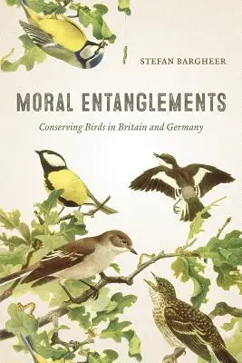 Erkölcsi összefonódások: Madárvédelem Nagy-Britanniában és Németországban - Moral Entanglements: Conserving Birds in Britain and Germany