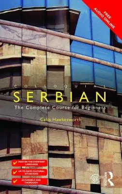 A szerb köznyelv: The Complete Course for Beginners - Colloquial Serbian: The Complete Course for Beginners