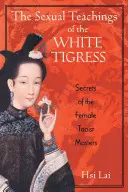 A fehér tigris szexuális tanításai: A női taoista mesterek titkai - The Sexual Teachings of the White Tigress: Secrets of the Female Taoist Masters