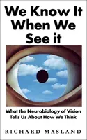 Tudjuk, ha látjuk - Mit árul el a látás neurobiológiája arról, hogyan gondolkodunk - We Know It When We See It - What the Neurobiology of Vision Tells Us About How We Think