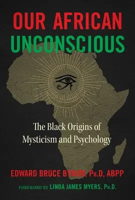 Afrikai tudattalanunk: A misztika és a pszichológia fekete eredete - Our African Unconscious: The Black Origins of Mysticism and Psychology