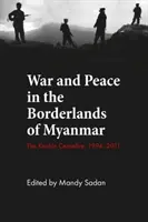 Háború és béke Mianmar határvidékén: A kacsini tűzszünet, 1994-2011 - War and Peace in the Borderlands of Myanmar: The Kachin Ceasefire, 1994-2011