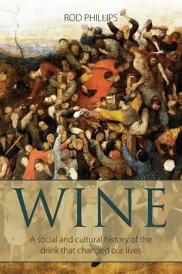 Bor: Az életünket megváltoztató ital társadalom- és kultúrtörténete - Wine: A social and cultural history of the drink that changed our lives