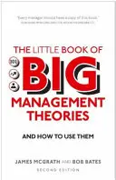 A nagy menedzsmentelméletek kis könyve - ... és hogyan használd őket - Little Book of Big Management Theories - ... and how to use them