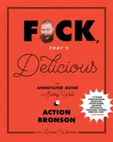 F*ck, That's Delicious: An Annotated Guide to Eating Well (Egy jegyzetekkel ellátott útmutató a jó étkezéshez) - F*ck, That's Delicious: An Annotated Guide to Eating Well