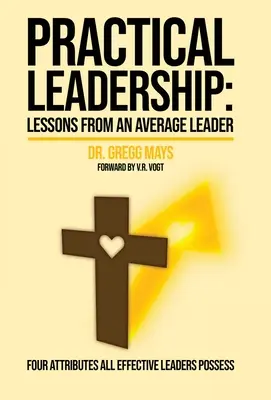 Gyakorlati vezetői leckék egy átlagos vezetőtől: Lessons from an Average Leader - Practical Leadership Lessons from an Average Leader: Lessons from an Average Leader