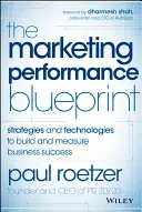 The Marketing Performance Blueprint: Stratégiák és technológiák az üzleti siker kiépítéséhez és méréséhez - The Marketing Performance Blueprint: Strategies and Technologies to Build and Measure Business Success