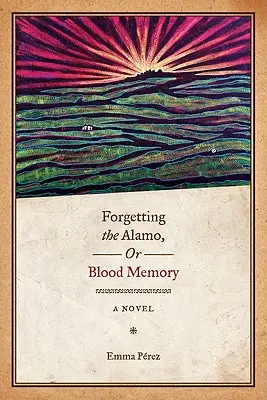 Az Alamo elfelejtése, avagy a véres emlékezet - Forgetting the Alamo, Or, Blood Memory