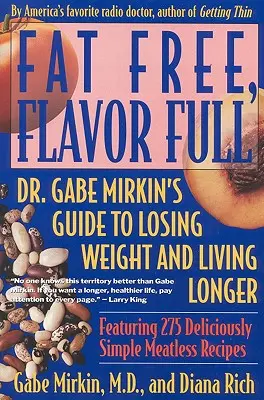 Fat Free, Flavor Full: Dr. Gabe Mirkin útmutatója a fogyáshoz és a hosszabb élethez - Fat Free, Flavor Full: Dr. Gabe Mirkin's Guide to Losing Weight & Living Longer