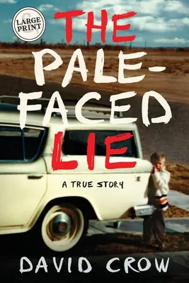 A sápadtarcú hazugság: Egy igaz történet (nagybetűs kiadás) - The Pale-Faced Lie: A True Story (Large Print)