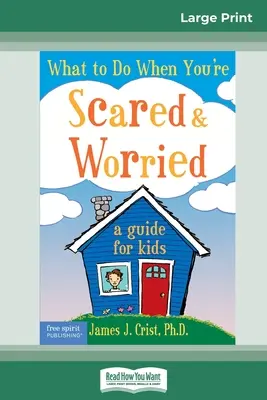 Mit tegyünk, ha félünk és aggódunk: Útmutató gyerekeknek (16pt Large Print Edition) - What to Do When You're Scared & Worried: A Guide for Kids (16pt Large Print Edition)