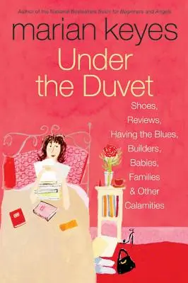 Under the Duvet: Shoes, Reviews, Having the Blues, Builders, Babies, Families and Other Calamities (Cipők, kritikák, blues, építők, babák, családok és más szerencsétlenségek) - Under the Duvet: Shoes, Reviews, Having the Blues, Builders, Babies, Families and Other Calamities