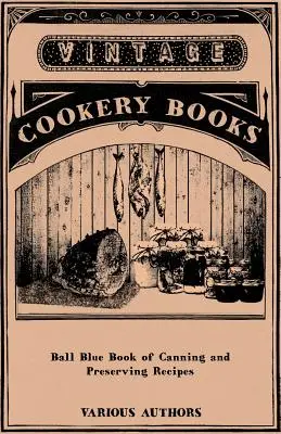 Ball Blue Book of Canning and Preserving Receptes (Konzervipari és tartósítási receptek kék könyve) - Ball Blue Book of Canning and Preserving Recipes