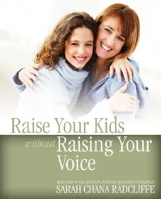 Neveld fel a gyerekeidet anélkül, hogy felemelnéd a hangodat - Raise Your Kids Without Raising Your Voice