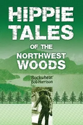 Hippi mesék az északnyugati erdőkből - Hippie Tales of the Northwest Woods