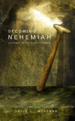 Nehemiássá válás: Nehémiás: Jelentőséggel vezetni - Becoming Nehemiah: Leading with Significance