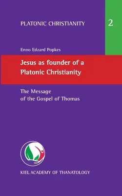 Jézus mint a platóni kereszténység megalapítója: Tamás evangéliumának üzenete - Jesus as founder of a Platonic Christianity: The Message of the Gospel of Thomas