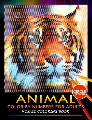 Animal Color by Numbers for Adults: Mozaik színező könyv stresszoldó design Puzzle Quest - Animal Color by Numbers for Adults: Mosaic Coloring Book Stress Relieving Design Puzzle Quest