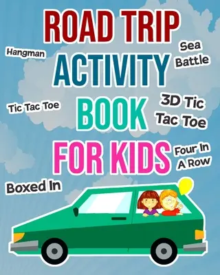 Road Trip Activity Book for Kids: Autós játékok fiúknak és lányoknak a vakációhoz - Road Trip Activity Book For Kids: Car Games For Boys and Girls To Take On Vacation