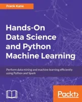 Hands-On Data Science and Python Machine Learning: Adatbányászat és gépi tanulás hatékony végrehajtása Python és Spark használatával - Hands-On Data Science and Python Machine Learning: Perform data mining and machine learning efficiently using Python and Spark