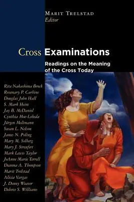 Keresztvizsgálatok: Olvasmányok a kereszt mai jelentéséről - Cross Examinations: Readings on the Meaning of the Cross Today