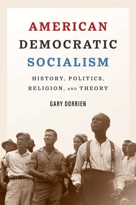 Amerikai demokratikus szocializmus: történelem, politika, vallás és elmélet - American Democratic Socialism: History, Politics, Religion, and Theory