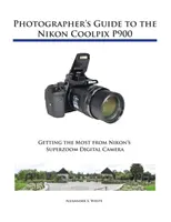 Fotós útmutató a Nikon Coolpix P900 fényképezőgépekhez - Photographer's Guide to the Nikon Coolpix P900