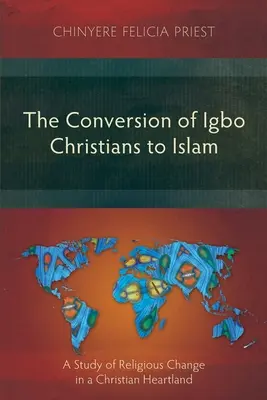 Az igbói keresztények áttérése az iszlámra: A vallási változás tanulmánya egy keresztény szívföldön - The Conversion of Igbo Christians to Islam: A Study of Religious Change in a Christian Heartland