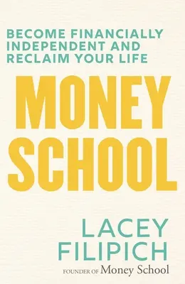 Pénziskola: Legyél pénzügyileg független és szerezd vissza az életed - Money School: Become Financially Independent and Reclaim Your Life