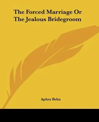 A kényszerházasság vagy a féltékeny vőlegény - The Forced Marriage Or The Jealous Bridegroom