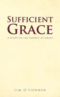 Elégséges kegyelem: Tanulmány a kegyelem témájáról - Sufficient Grace: A Study of the Subject of Grace