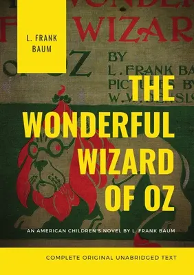 Az Óz, a csodák csodája (teljes eredeti, rövidítetlen szöveg): L. Frank Baum amerikai gyermekregénye - The Wonderful Wizard of Oz (Complete Original Unabridged Text): An American children's novel by L. Frank Baum