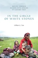 A fehér kövek körében: Mozgás az évszakokon át a kelet-tibeti nomádokkal - In the Circle of White Stones: Moving through Seasons with Nomads of Eastern Tibet