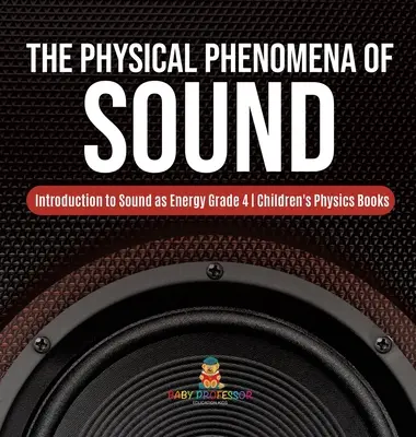 A hang fizikai jelenségei - Bevezetés a hangba mint energiába 4. osztály - Fizikai gyermekkönyvek - The Physical Phenomena of Sound - Introduction to Sound as Energy Grade 4 - Children's Physics Books