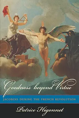 Goodness Beyond Virtue: Jacobins During the French Revolution