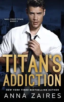 A titán függősége (Wall Street-i titánok könyve 2) - Titan's Addiction (Wall Street Titan Book 2)