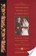 Egy kínai család transznacionális története: Bevándorló levelek, családi vállalkozás és fordított migráció - The Transnational History of a Chinese Family: Immigrant Letters, Family Business, and Reverse Migration