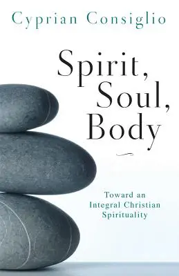 Szellem, lélek, test: Egy integrális keresztény spiritualitás felé - Spirit, Soul, Body: Toward an Integral Christian Spirituality