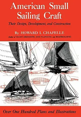 American Small Sailing Craft: Tervezésük, fejlesztésük és építésük - American Small Sailing Craft: Their Design, Development and Construction