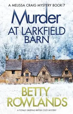 Gyilkosság Larkfield Barnban: Egy teljesen lebilincselő angol krimi - Murder at Larkfield Barn: A totally gripping British cozy mystery