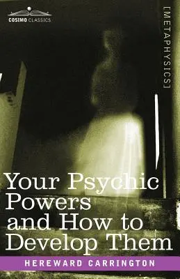 A látnoki erőd és hogyan fejlesztheted őket - Your Psychic Powers and How to Develop Them