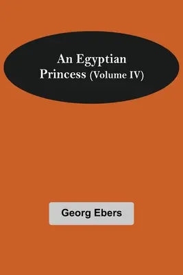 Egy egyiptomi hercegnő (IV. kötet) - An Egyptian Princess (Volume IV)