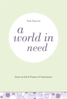 Egy szűkölködő világ: Földhözragadt közbenjáró imák - A World in Need: Down-to-Earth Prayers of Intercession