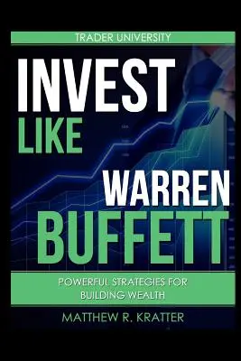 Fektessen úgy, mint Warren Buffett: Hatékony stratégiák a vagyonépítéshez - Invest Like Warren Buffett: Powerful Strategies for Building Wealth