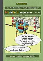 Kézilabdás viccek könyve - II. rész: Humor és fürdő A könyv új vicceket és képvicceket tartalmaz a kézilabdáról a nevetéshez összeállította: The - Handball Witze Buch - Teil II: Humor & Spa Ein Buch mit neuen Witzen und Bilderwitzen rund um das Thema Handball zum Lachen zusammengestellt von The