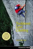 Hagyományos ólommászás: A Rock Climbers's Guide to Taking the Sharp End of the Rope - Traditional Lead Climbing: A Rock Climber's Guide to Taking the Sharp End of the Rope