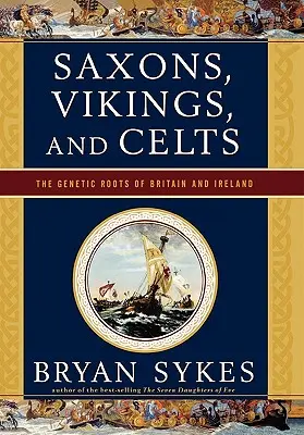 Szászok, vikingek és kelták: Nagy-Britannia és Írország genetikai gyökerei - Saxons, Vikings, and Celts: The Genetic Roots of Britain and Ireland