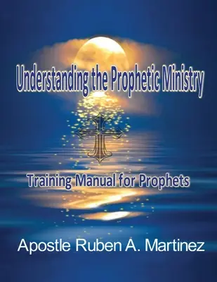 A prófétai szolgálat megértése: Kézikönyv a próféták számára - Understanding the Prophetic Ministry: A Training Manual for Prophets