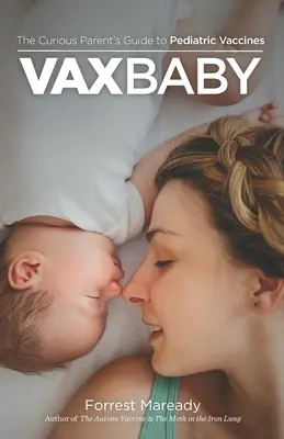 VaxBaby: A kíváncsi szülő útmutatója a gyermekgyógyászati oltásokhoz - VaxBaby: The Curious Parent's Guide to Pediatric Vaccines