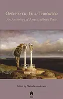 Nyitott szemmel, teli torokkal: Az amerikai/ír költészet antológiája - Open-Eyed, Full-Throated: An Anthology of American/Irish Poetry